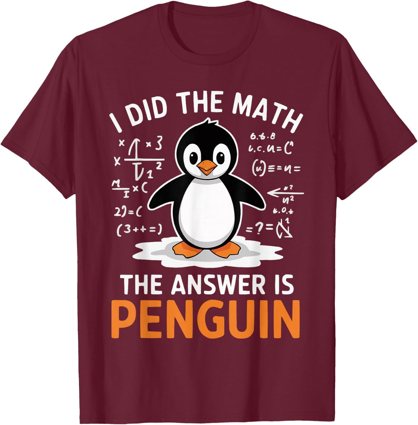 I Did the Math The Answer is Penguin Funny Math Teacher T-Shirt - T-Shirt | Maroon