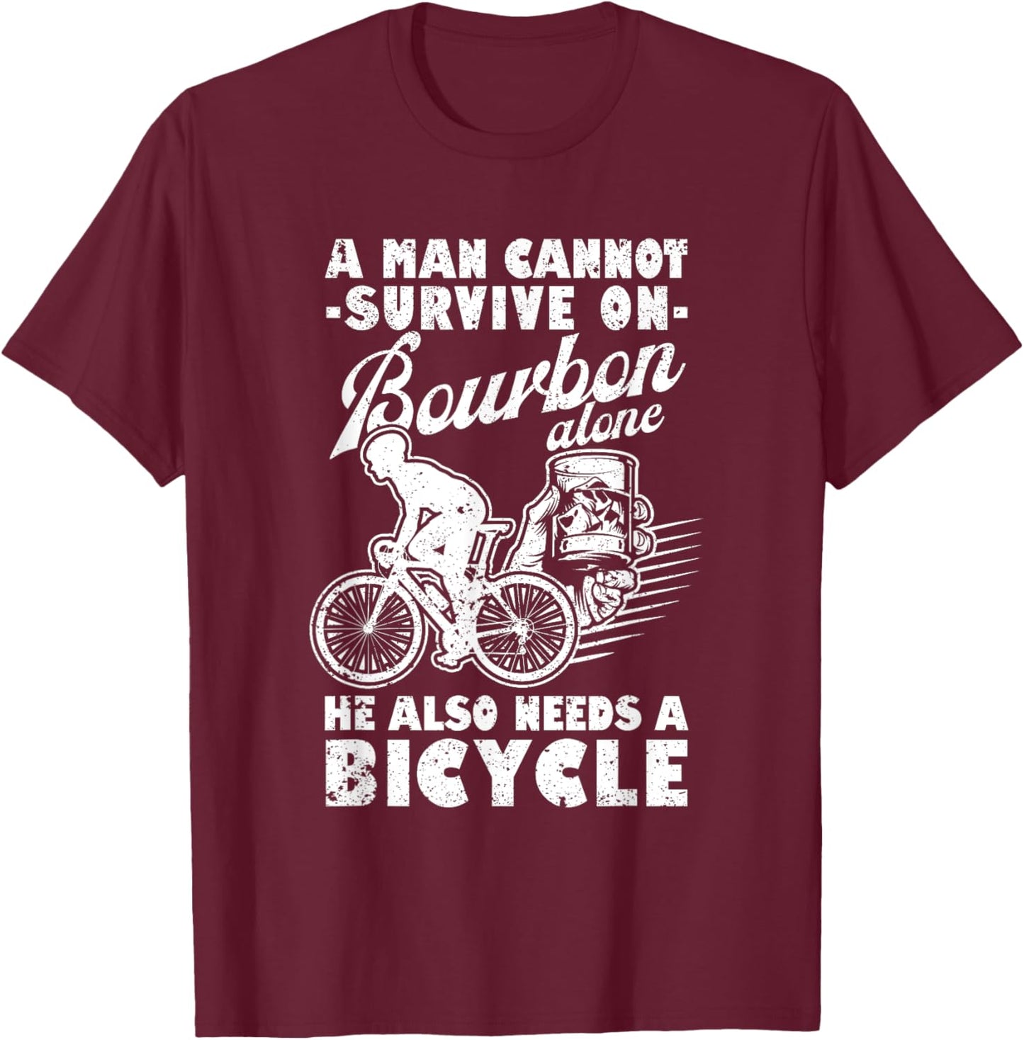 A Man Cannot Survive On Bourbon Alone Bicycle Cycling Biker T-Shirt - T-Shirt | Maroon