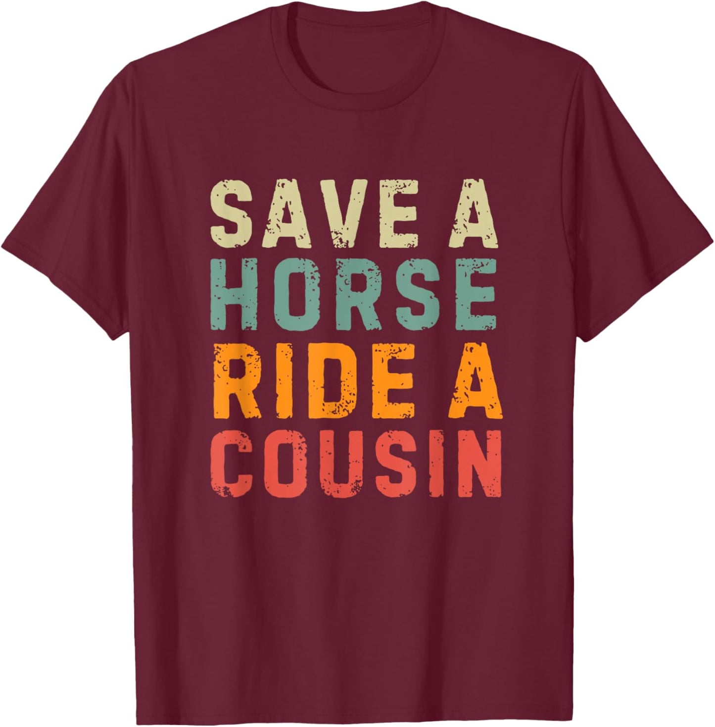 Save a Horse Ride A Cousin - Southern Joke Adult Humor T-Shirt - T-Shirt | Maroon