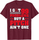 I Got 99 Problems But A Pitch Aint One - Baseball Pitcher T-Shirt - T-Shirt | Maroon