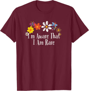 Funny I'm Aware That I Am Rare Saying Flowers T-Shirt - T-Shirt | Maroon
