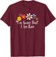 Funny I'm Aware That I Am Rare Saying Flowers T-Shirt - T-Shirt | Maroon