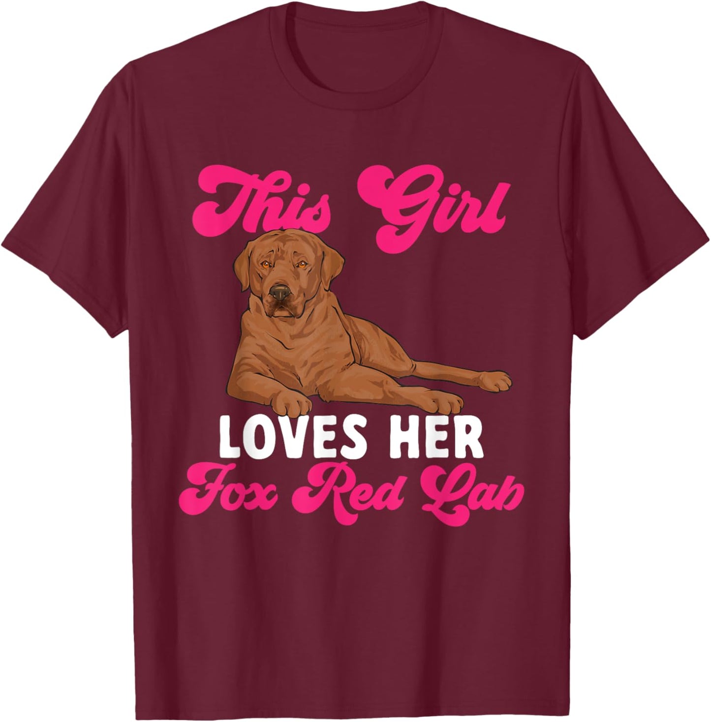 Fox Red Labrador Retriever This Girl Loves Her Foxred Lab T-Shirt - T-Shirt | Maroon