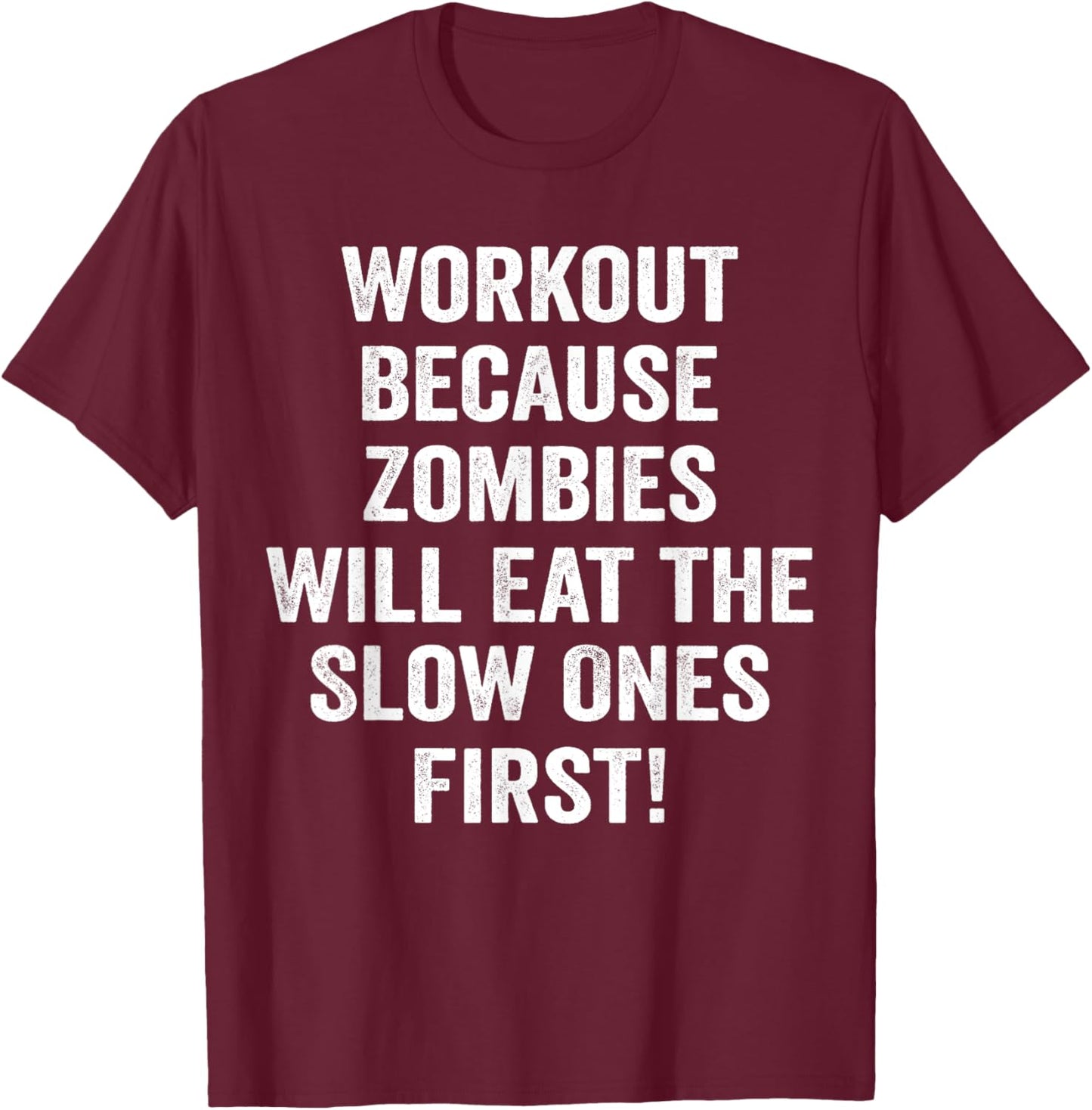 Workout Because Zombies Will Eat Slow Ones First T-Shirt - T-Shirt | Maroon