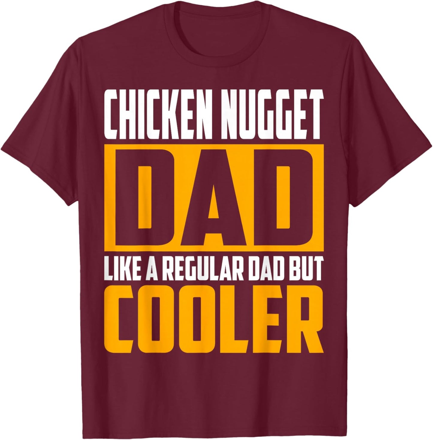 Chicken Nugget Dad - Like a Regular Dad but Cooler T-Shirt - T-Shirt | Maroon