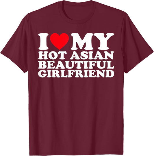 I Love My Hot Asian Beautiful Girlfriend T-Shirt - T-Shirt | Maroon