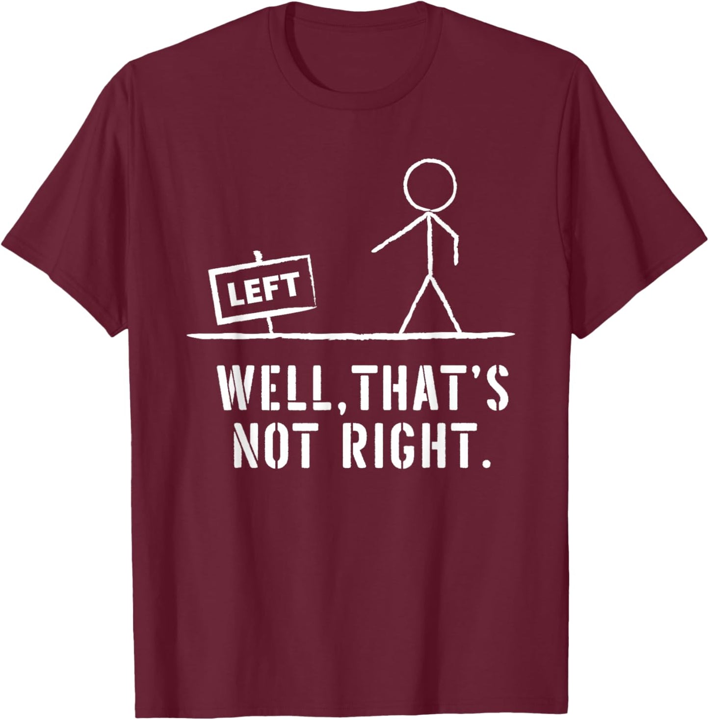 Funny Stick Man Well, That's Not Right Vintage Pun T-Shirt - T-Shirt | Maroon
