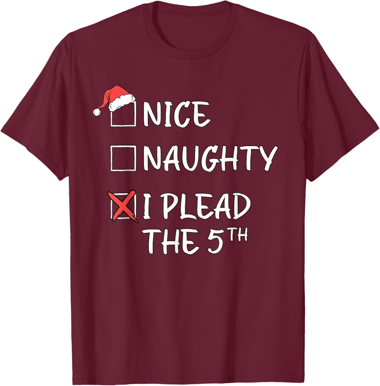 Nice Naughty List Funny Christmas I Plead The 5th Xmas T-Shirt - T-Shirt | Maroon