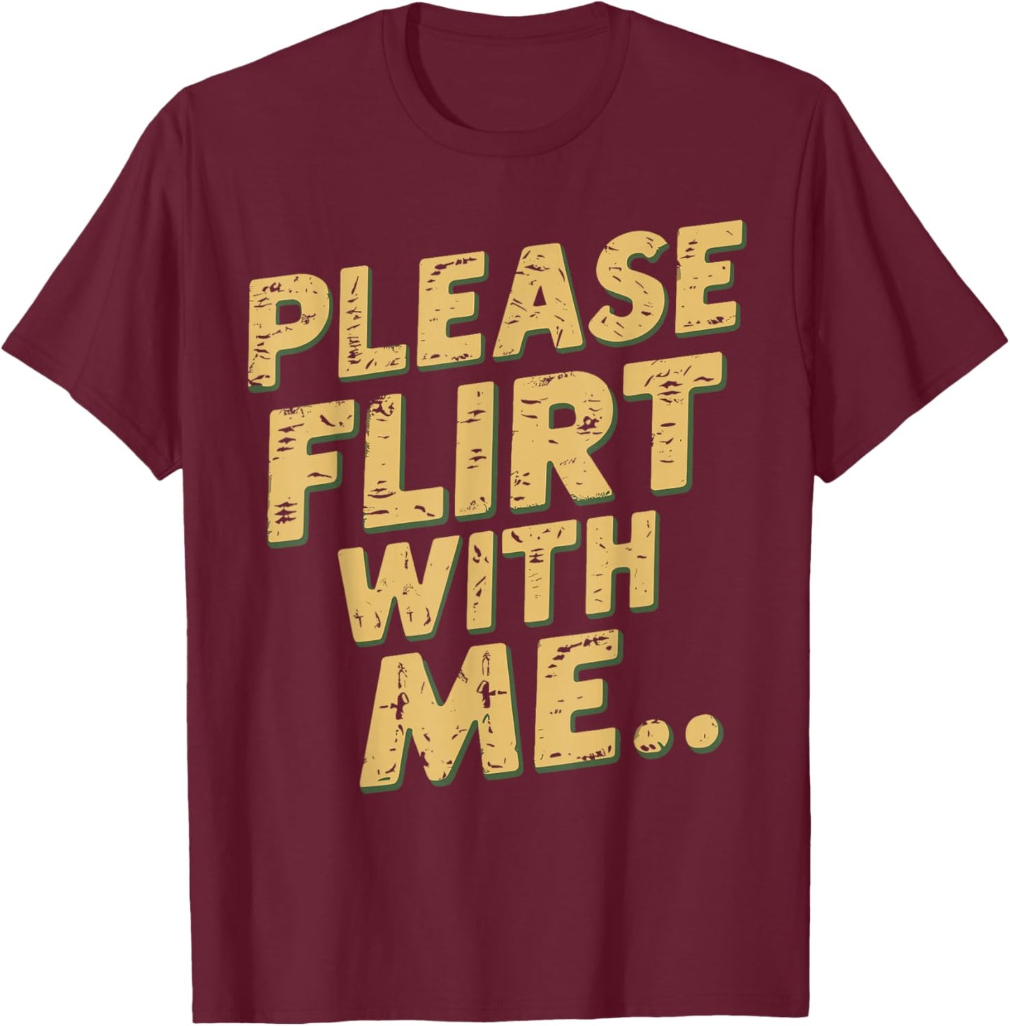Please Flirt With Me Funny Single Person Joke Valentines Day T-Shirt - T-Shirt | Maroon