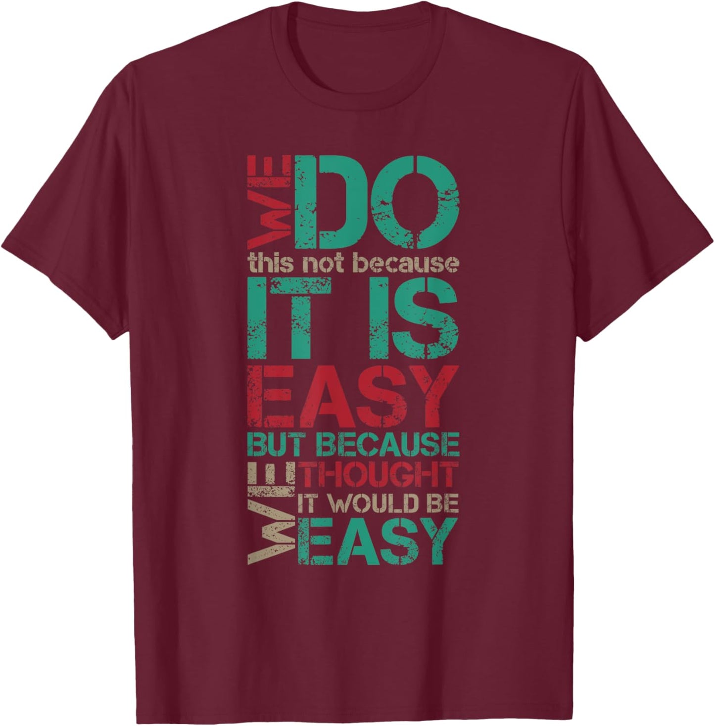 Funny Vintage Sarcastic We Do This Not Because It is Easy T-Shirt - T-Shirt | Maroon