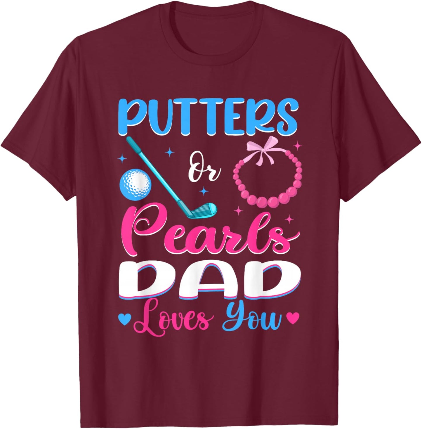 Putters Or Pearls Dad Loves You Gender Reveal Family T-Shirt - T-Shirt | Maroon
