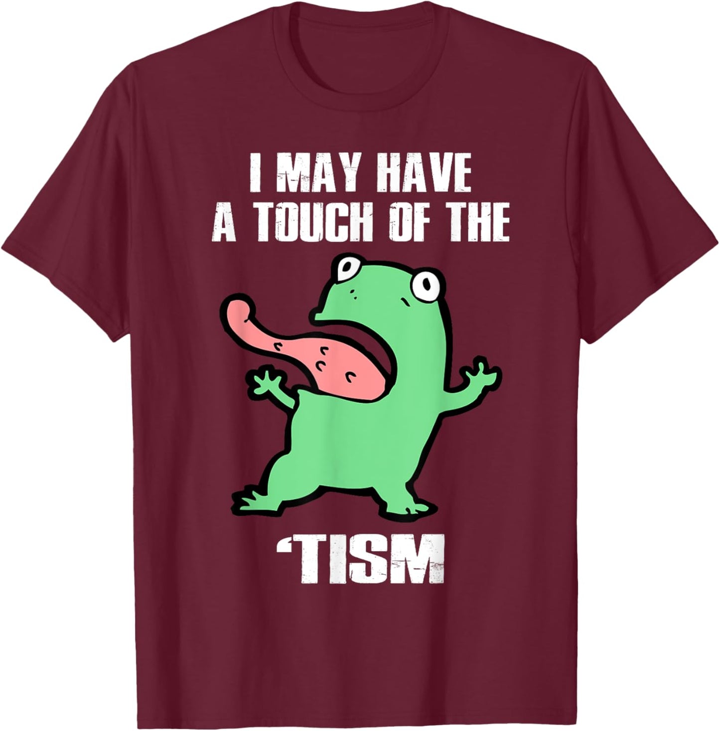 Funny Frog I May Have A Touch Of The 'Tism Autism Awareness T-Shirt - T-Shirt | Maroon