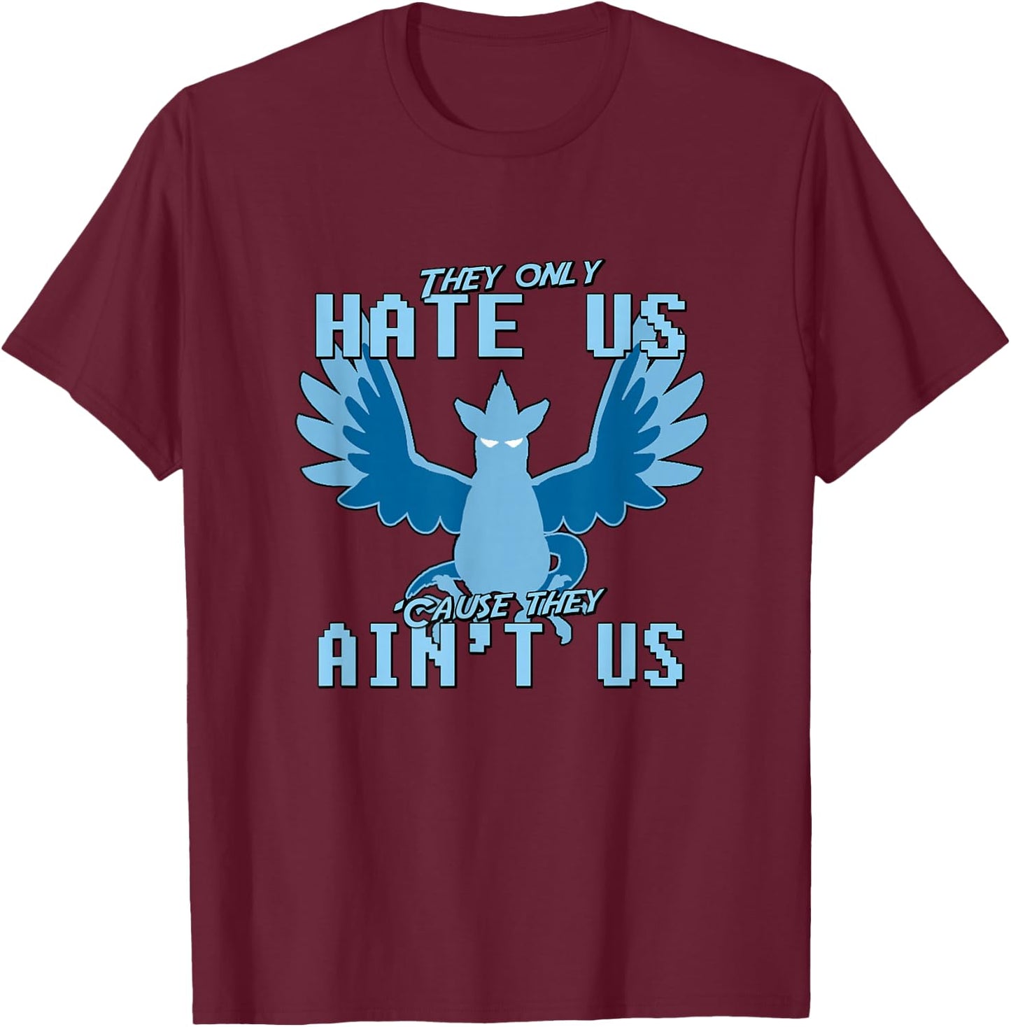 "They only hate us 'cause they ain't us!" - Go Mystic Team T-Shirt - T-Shirt | Maroon