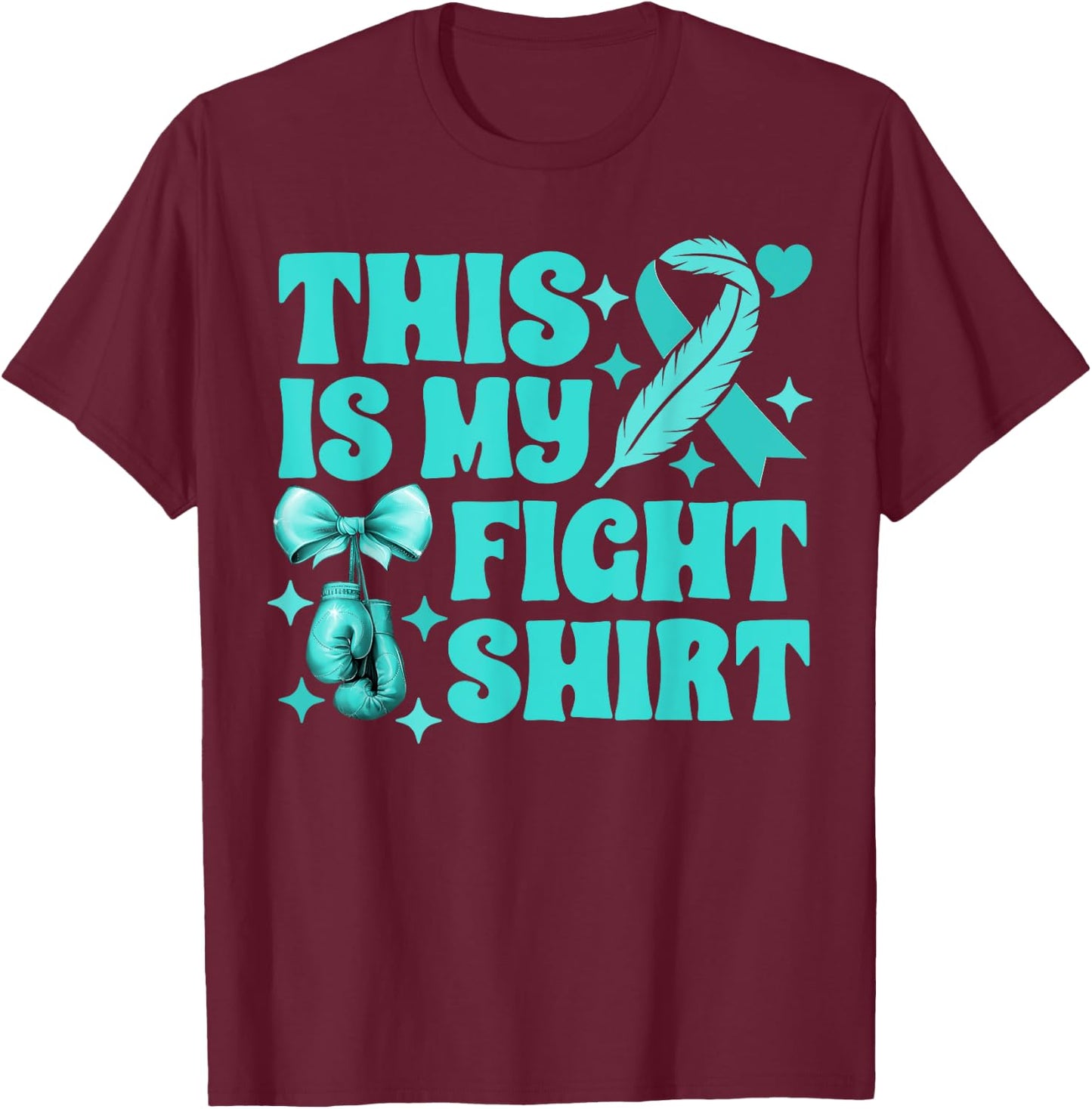 Ovarian Cancer This Is My Fight Boxing Gloves Teal Ribbon T-Shirt - T-Shirt | Maroon
