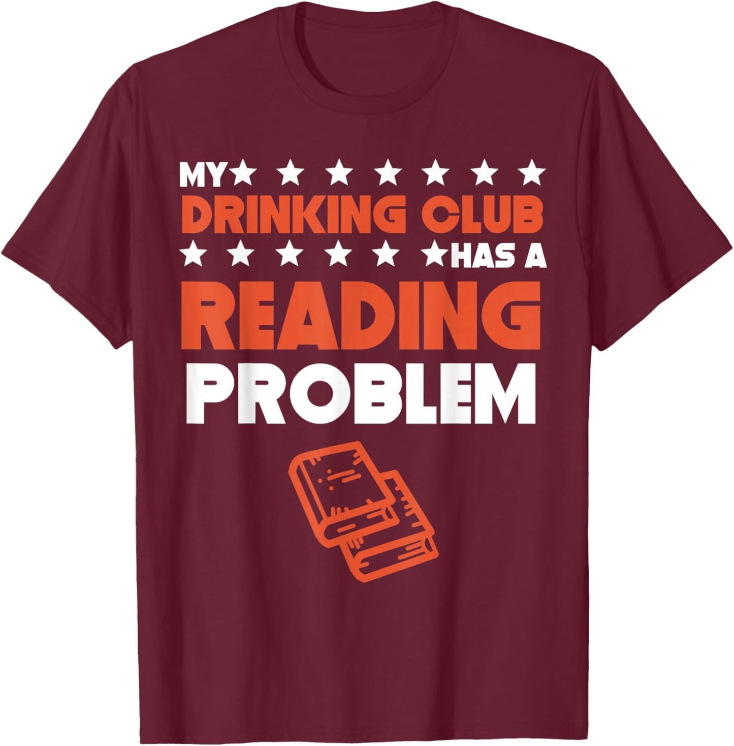 My Drinking Club Has A Reading Problem Funny Book Club T-Shirt - T-Shirt | Maroon