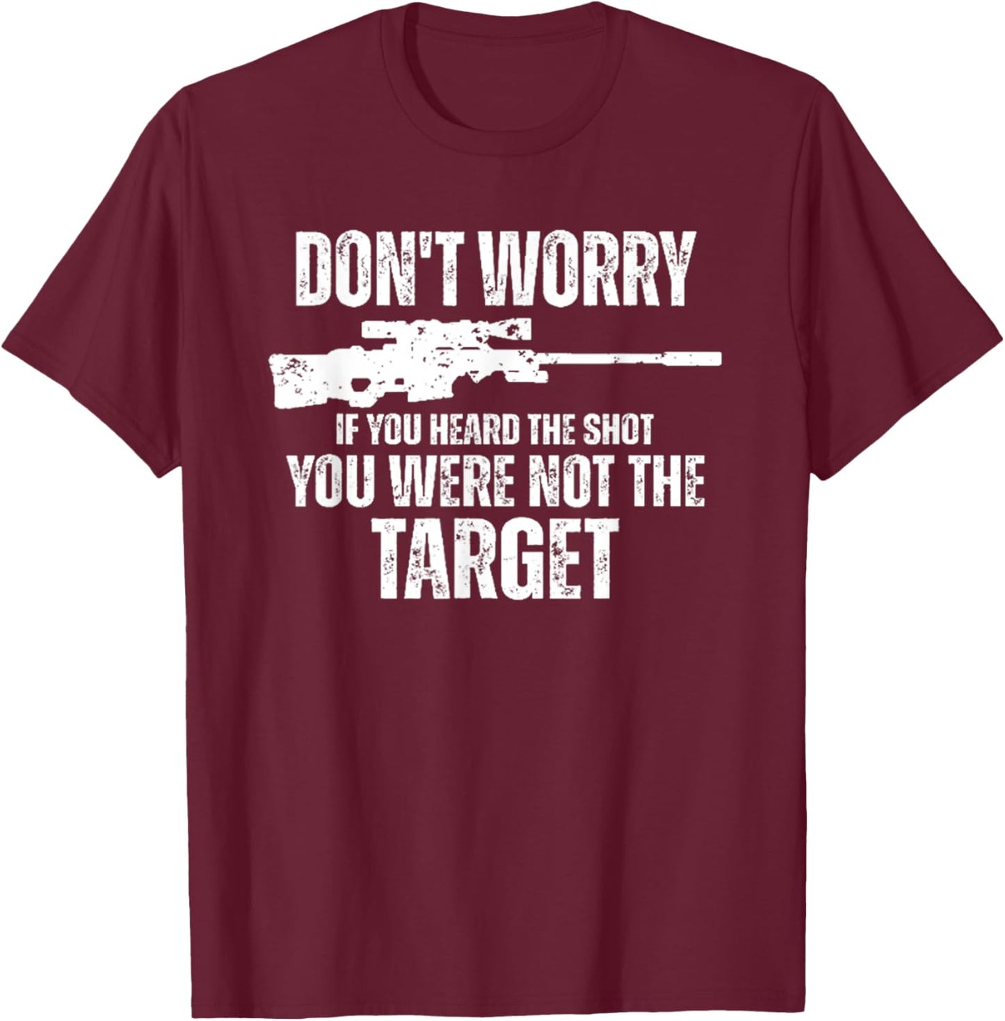 Don't Worry If You Heard The Shot You Were Not The Target T-Shirt - T-Shirt | Maroon