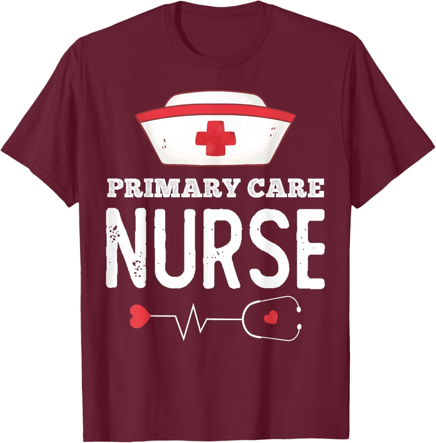 Primary Care Nurse Medical Nursing RN Staff Nurse's Day T-Shirt - T-Shirt | Maroon