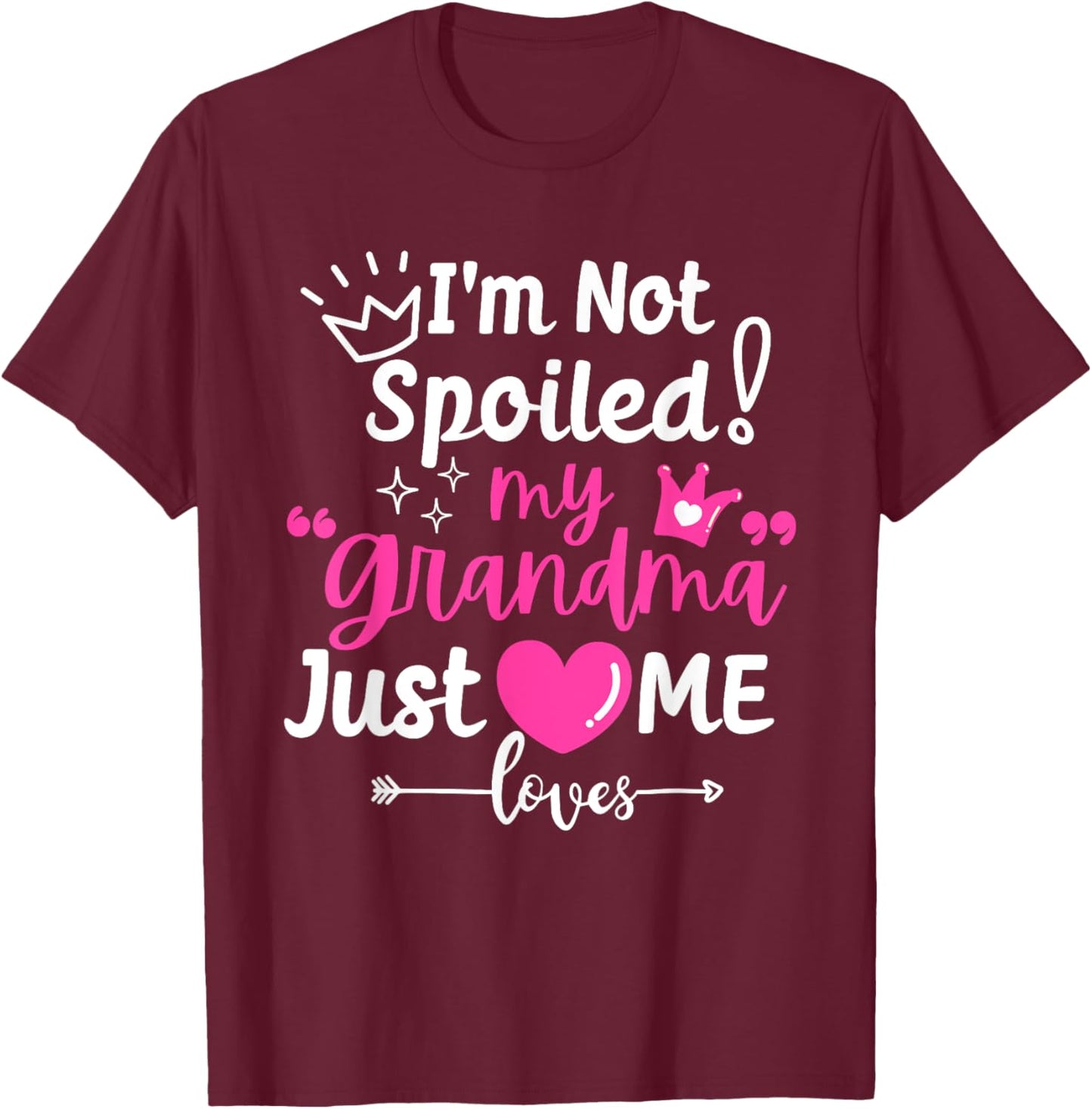 I'm Not Spoiled My Grandma Just Loves Me Team Girls Matching T-Shirt - T-Shirt | Maroon