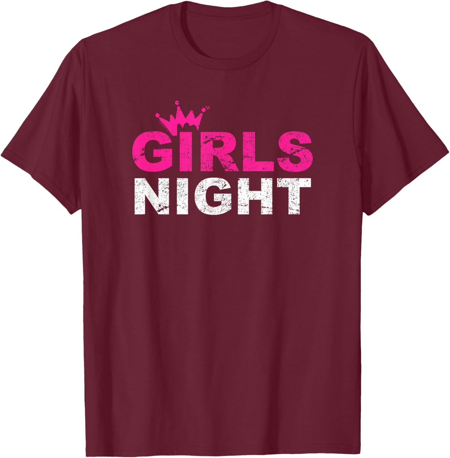 Girls Night Cool Funny Girlfriends Party Gift Women Girl T-Shirt - T-Shirt | Maroon