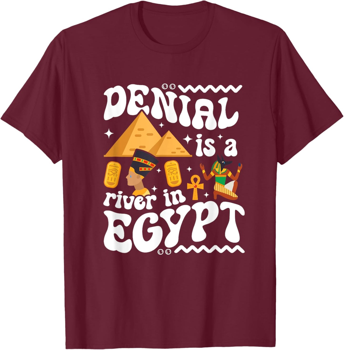 Denial Is A River In Egypt | Trendy | Funny | Gen-Z | Gift T-Shirt - T-Shirt | Maroon