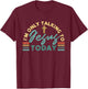 I'm Only Talking To Jesus Today T-Shirt - T-Shirt | Maroon