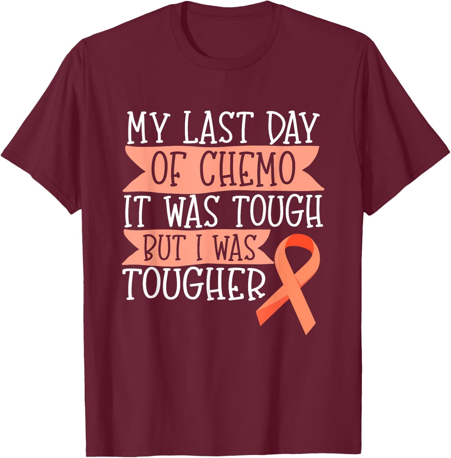 Orange Ribbon Leukemia Kidney Cancer Last day of Chemo Gift T-Shirt - T-Shirt | Maroon