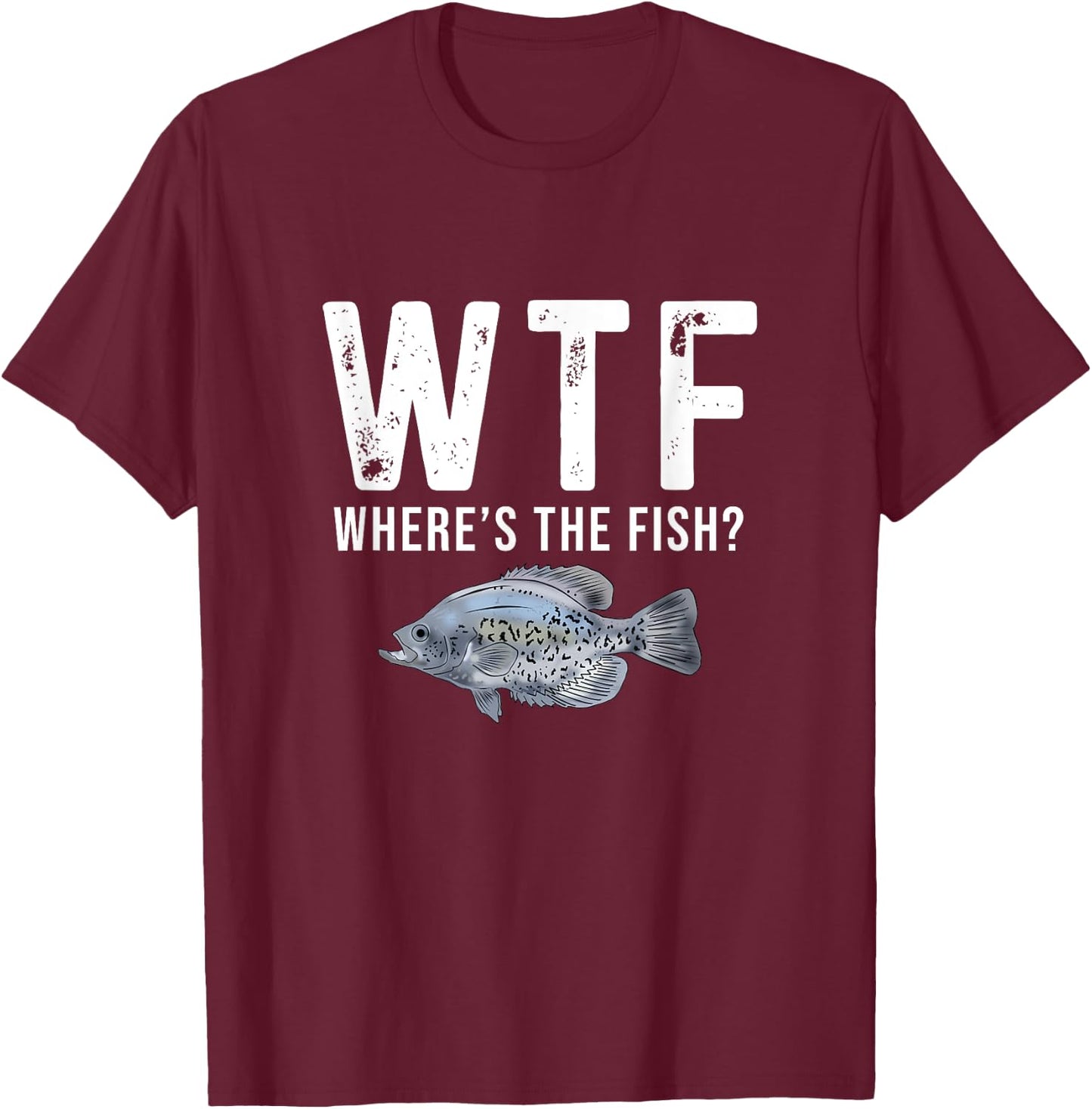 WTF Where's The Fish Funny Crappie Fishing Gifts T-Shirt - T-Shirt | Maroon