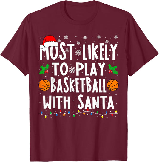 Most Likely To Play Basketball With Santa Family Christmas T-Shirt - T-Shirt | Maroon