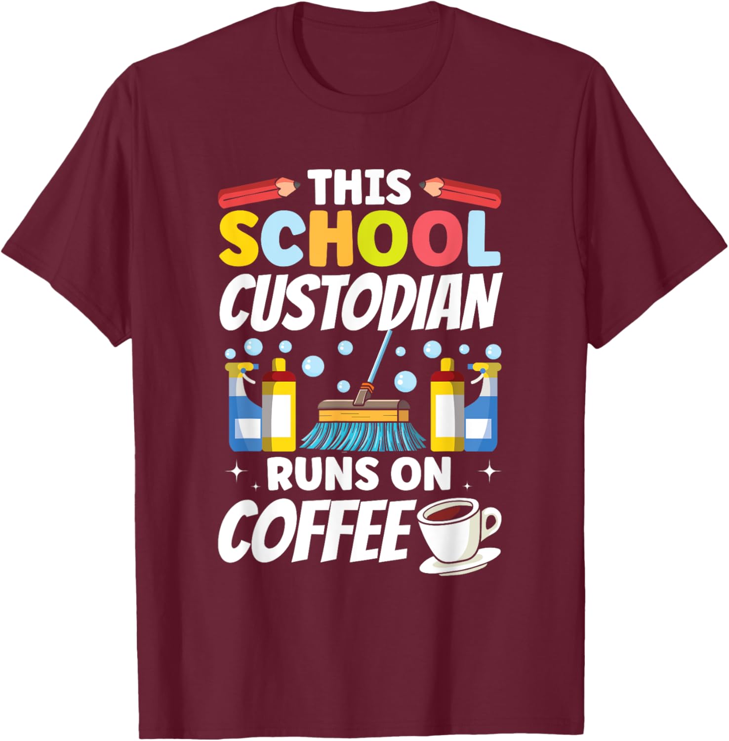 Janitor This School Custodian runs on Coffee School T-Shirt - T-Shirt | Maroon
