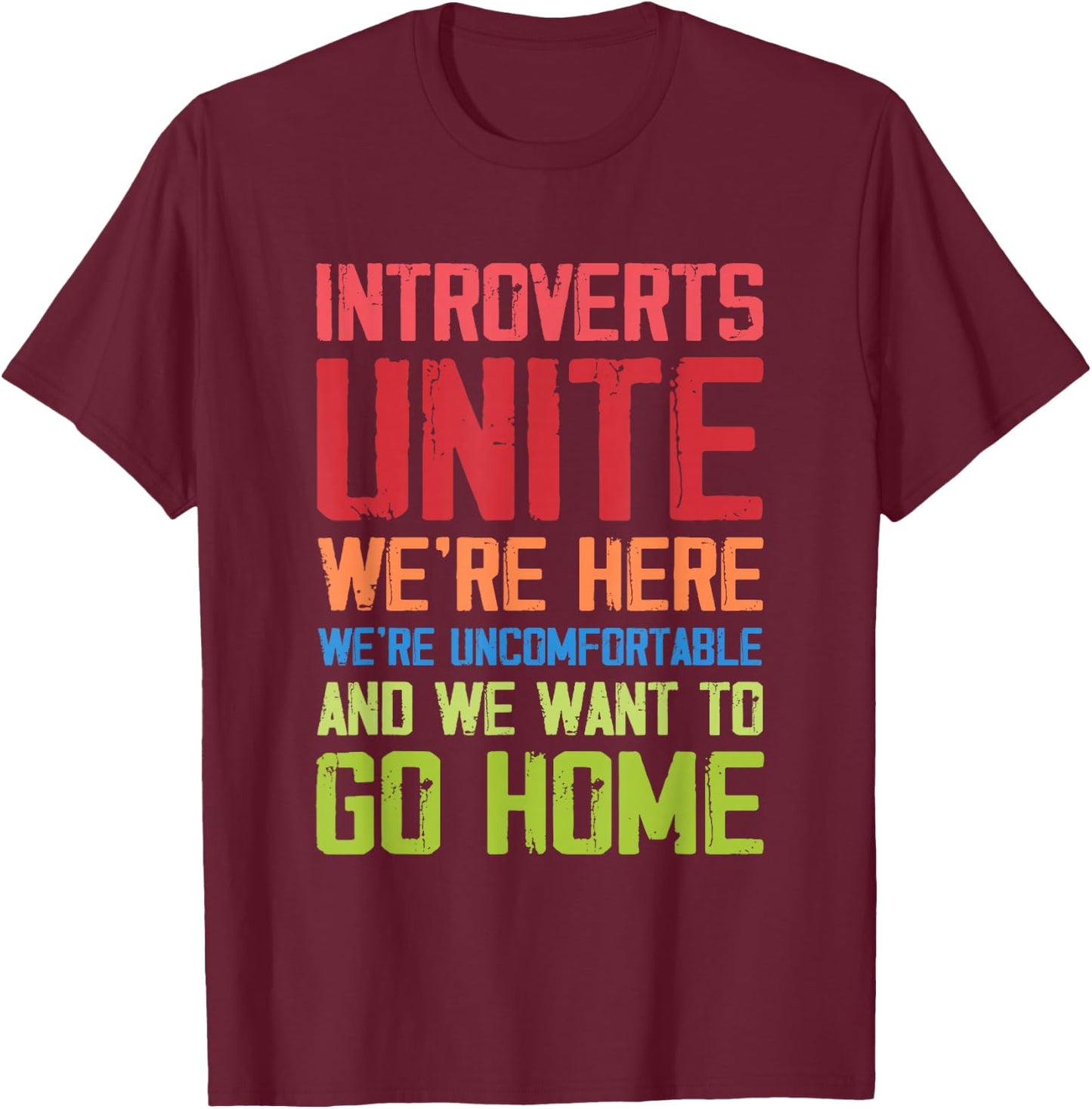 Introverts Unite We're Here Uncomfortable Want To Go Home T-Shirt - T-Shirt | Maroon