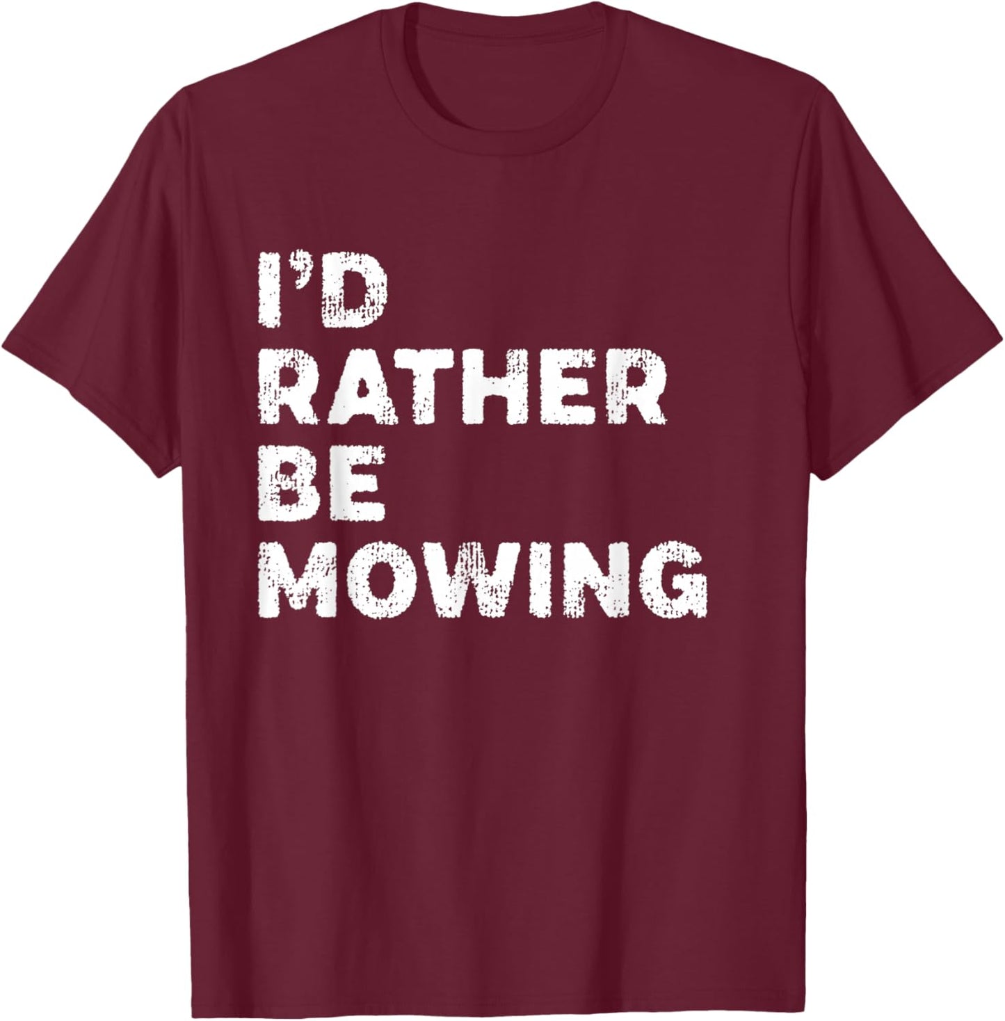 I'd Rather Be Mowing Sarcastic Mower Distressed T-Shirt - T-Shirt | Maroon