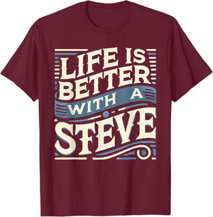 Life Is Better With A STEVE Name STEVE T-Shirt - T-Shirt | Maroon