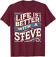 Life Is Better With A STEVE Name STEVE T-Shirt - T-Shirt | Maroon