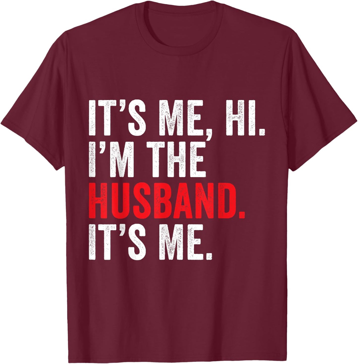 Fathers Day It's Me Hi I'm The Husband It's Me Funny Husband T-Shirt - T-Shirt | Maroon