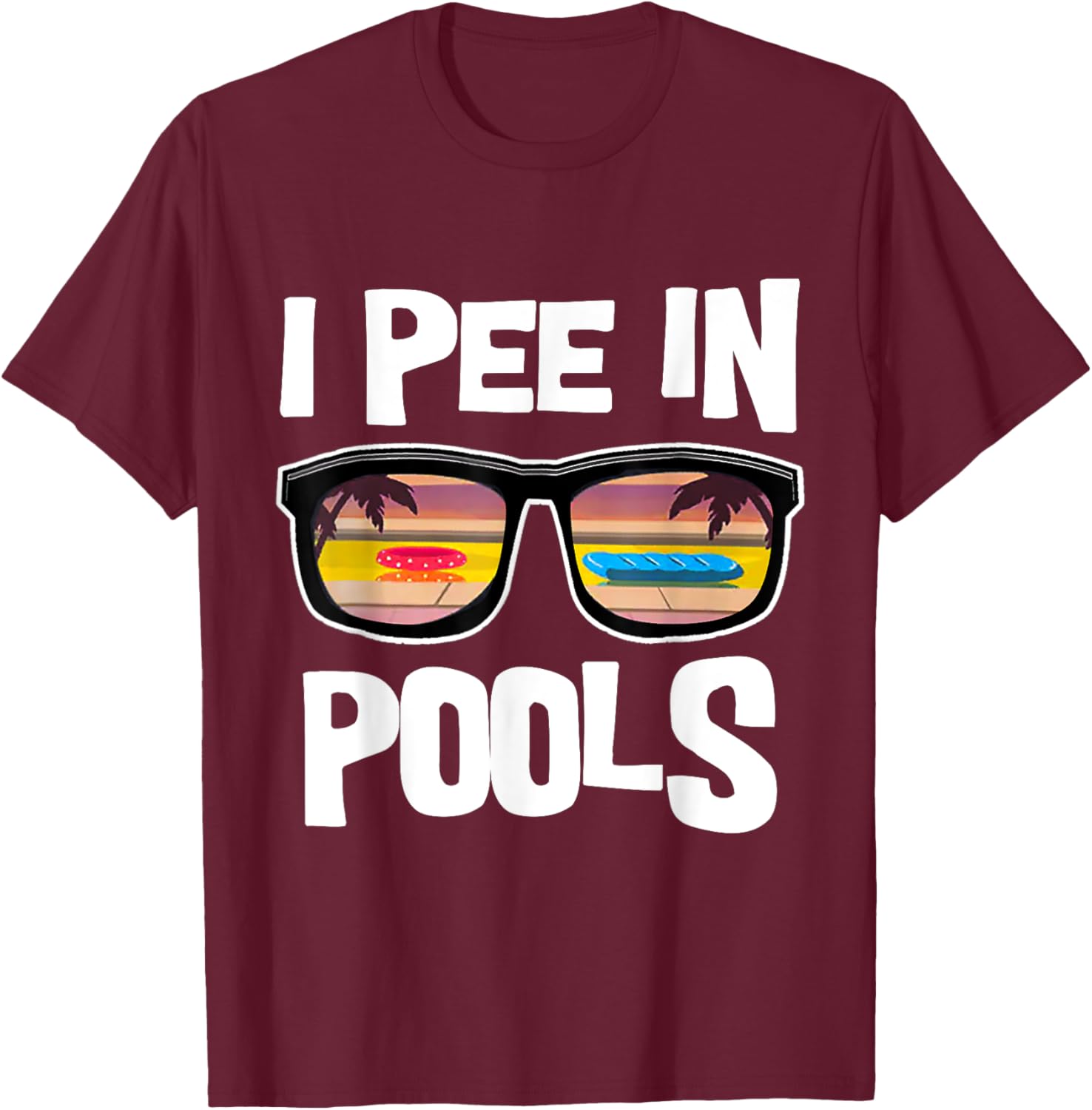 I Pee In Pools T-Shirt - T-Shirt | Maroon