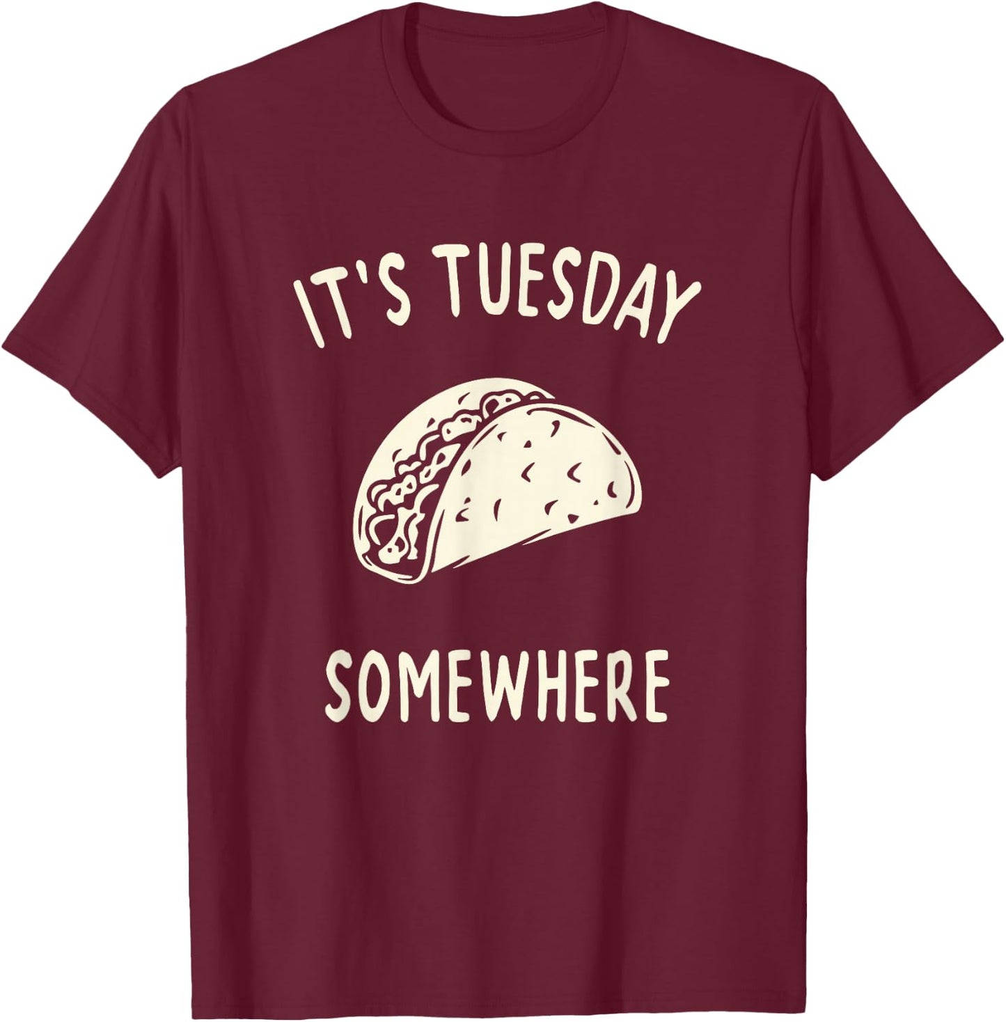 Funny Taco Its Tuesday Somewhere T-Shirt - T-Shirt | Maroon