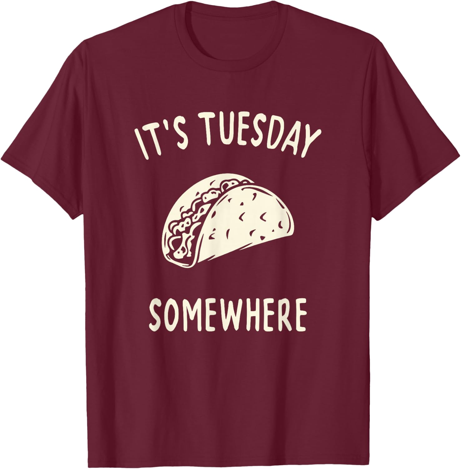 Funny Taco Its Tuesday Somewhere T-Shirt - T-Shirt | Maroon