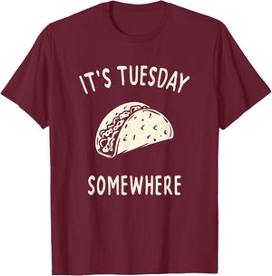 Funny Taco Its Tuesday Somewhere T-Shirt - T-Shirt | Maroon