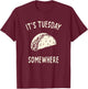 Funny Taco Its Tuesday Somewhere T-Shirt - T-Shirt | Maroon