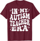 In My Autism Teacher Era - Funny Educator, Specialist T-Shirt - T-Shirt | Maroon