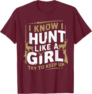 I Know I Hunt Like A Girl Try To Keep Up Funny Hunting T-Shirt - T-Shirt | Maroon