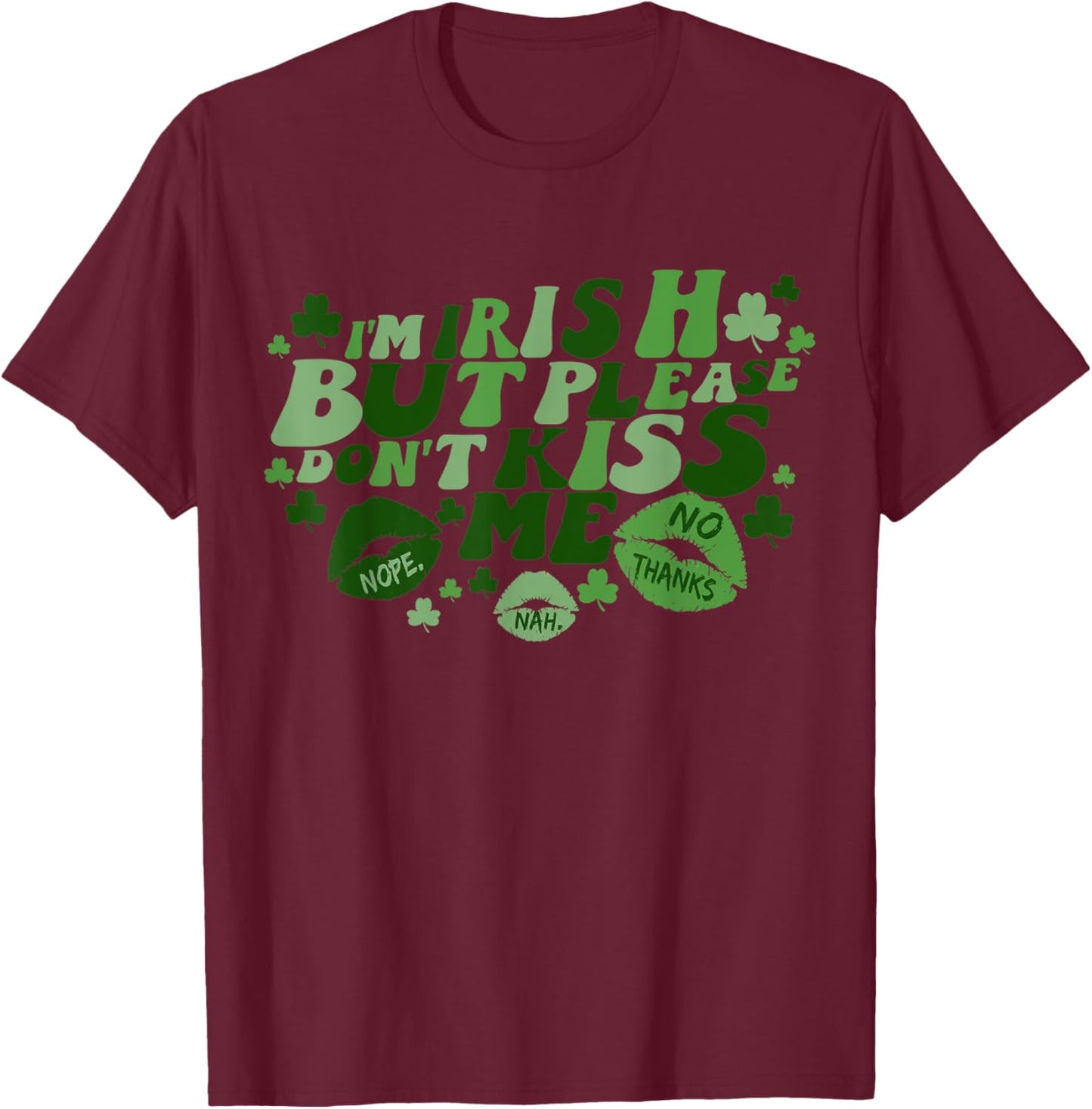 I'm Irish But Please Don't Kiss Me Funny Patrick's Day T-Shirt - T-Shirt | Maroon