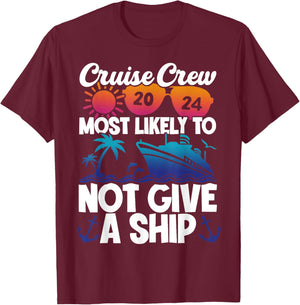 Cruise Crew 2024 Most Likely To Not Give A Ship T-Shirt - T-Shirt | Maroon