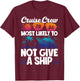 Cruise Crew 2024 Most Likely To Not Give A Ship T-Shirt - T-Shirt | Maroon