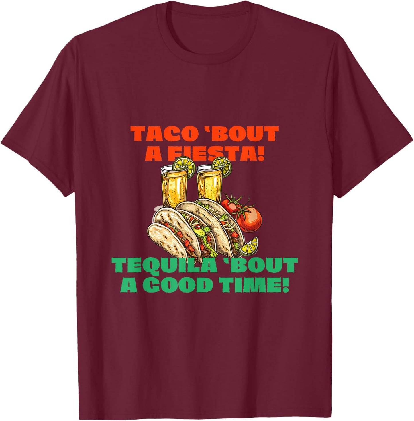 Taco 'bout a Fiesta Tequila 'bout a Good Time Cinco de Mayo T-Shirt - T-Shirt | Maroon