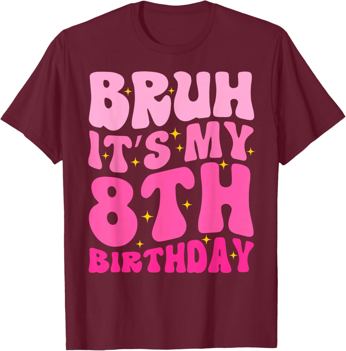 Bruh It's My 8th Birthday 8 Year Old 8yr Cute Groovy Pink T-Shirt - T-Shirt | Maroon