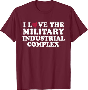 I Love Military Industrial Complex T-Shirt - T-Shirt | Maroon