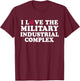 I Love Military Industrial Complex T-Shirt - T-Shirt | Maroon