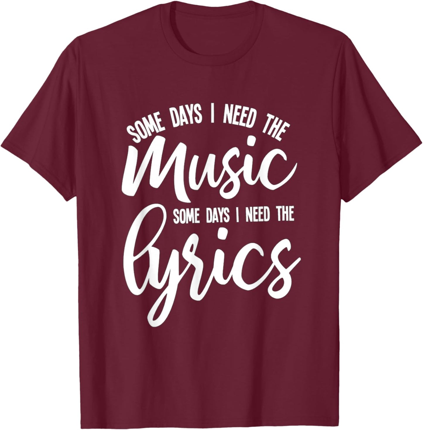 Music Lyrics Some Days I Need Both melody and words T-Shirt - T-Shirt | Maroon