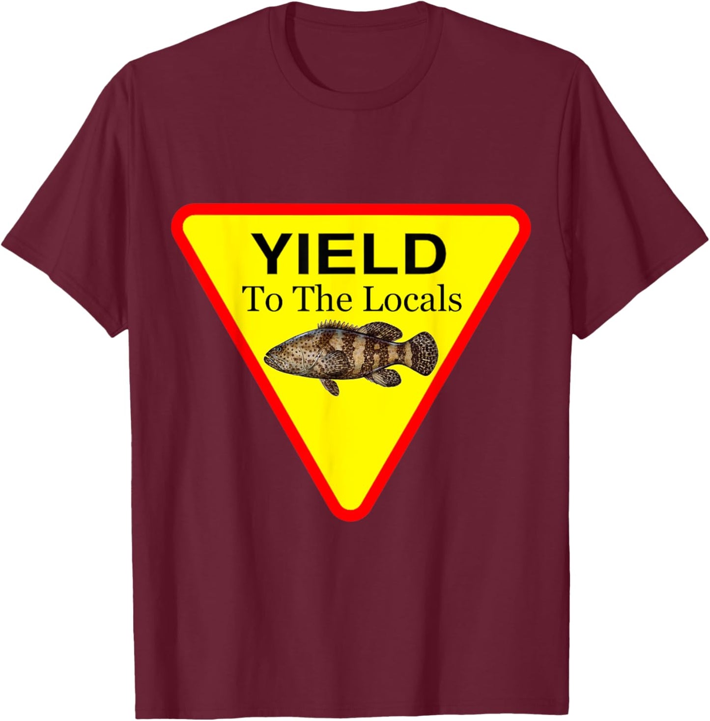 Yield to the Locals in The Florida Keys - Goliath Grouper T-Shirt - T-Shirt | Maroon